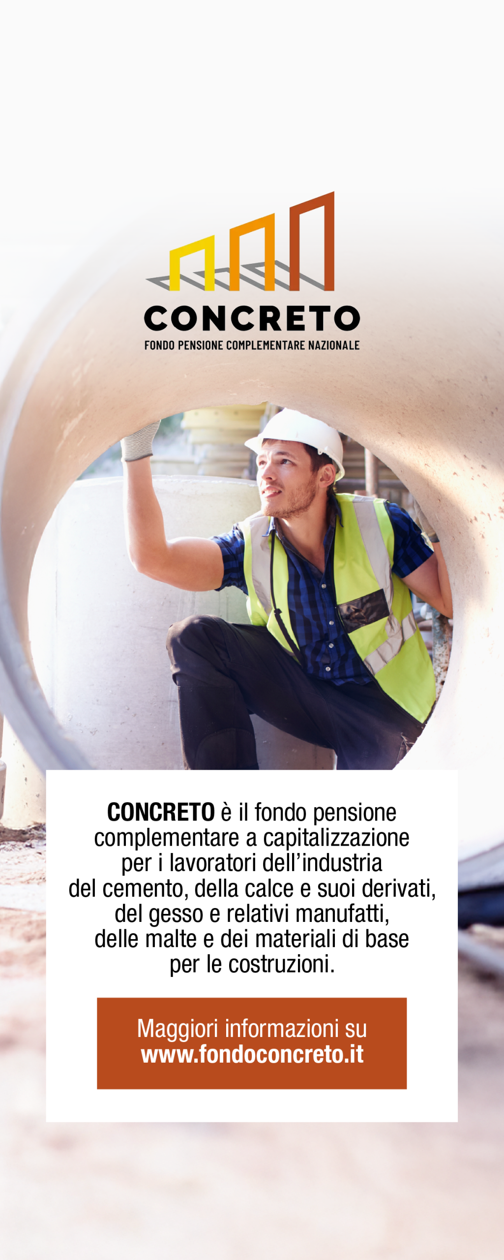 Concreto è il fondo pensione negoziale dei lavoratori dell'industria del cemento, della calce e i suoi derivati, del gesso e relativi manufatti, delle malte e dei materiali di base per le costruzioni.